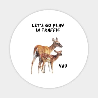 Let's go play in traffic Magnet